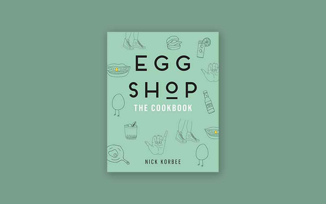 Egg Shop: The Cookbook by Nick Korbee